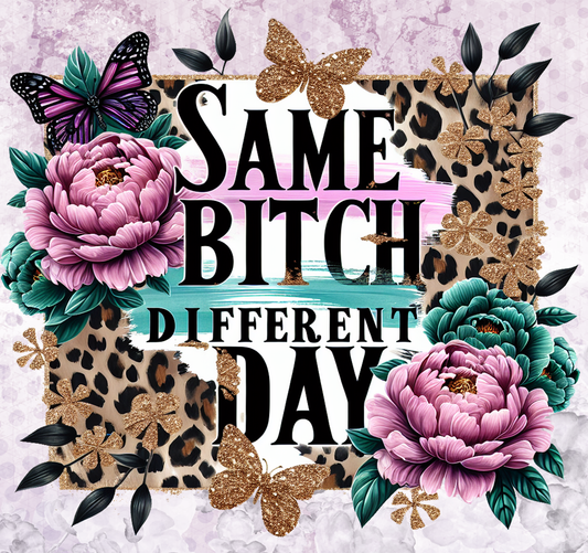 #70 - Same Bitch Different Day - Tumbler Wrap