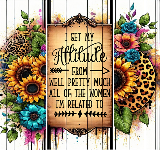 #72 - I Get My Attitude From.. - Tumbler Wrap