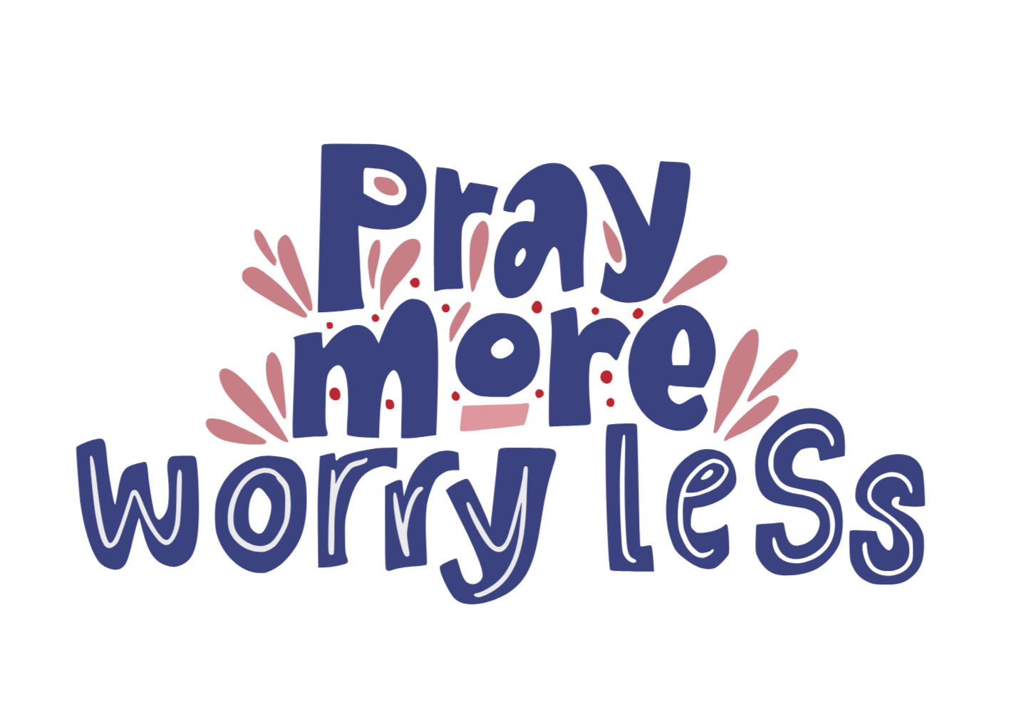 Motivational quote 'Pray more worry less' on a white background