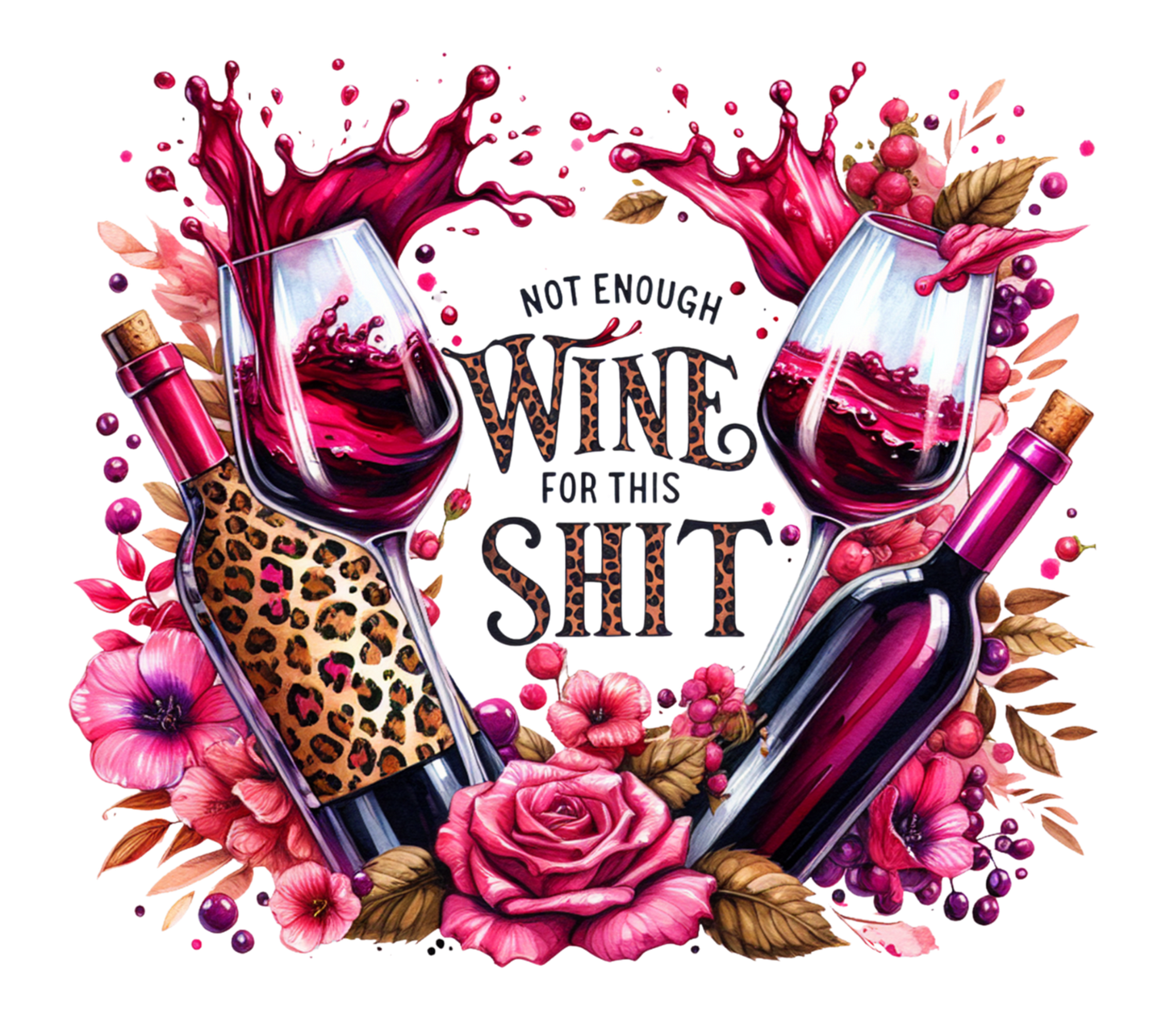 Wine-themed graphic with text 'Not enough wine for this shit' surrounded by wine glasses, roses, and a bottle on a white background.