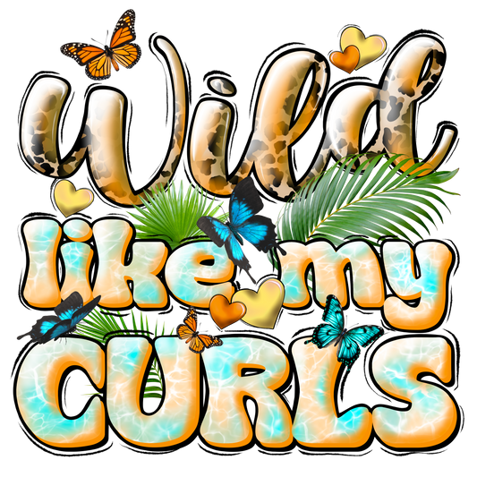 #280 - Wild Like My Curls- DTF Transfer