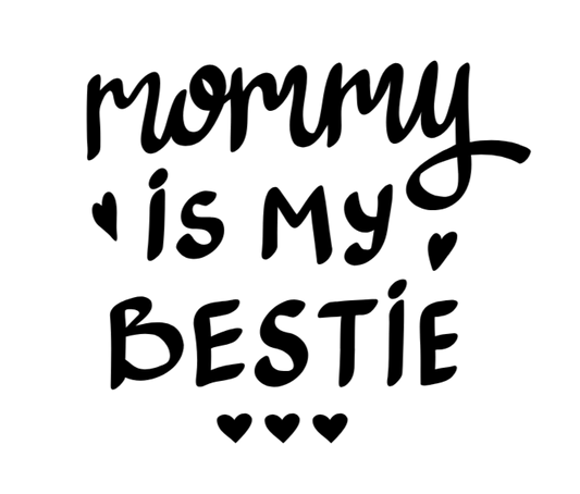 Black text 'Mommy is my bestie' with heart symbols on a white background