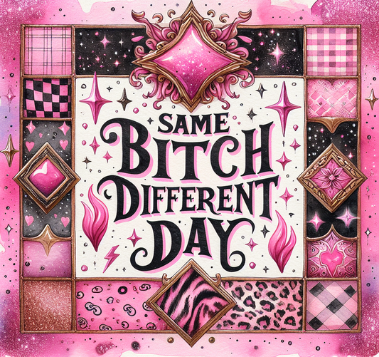 #75 - Same Bitch Different Day - Tumbler Wrap