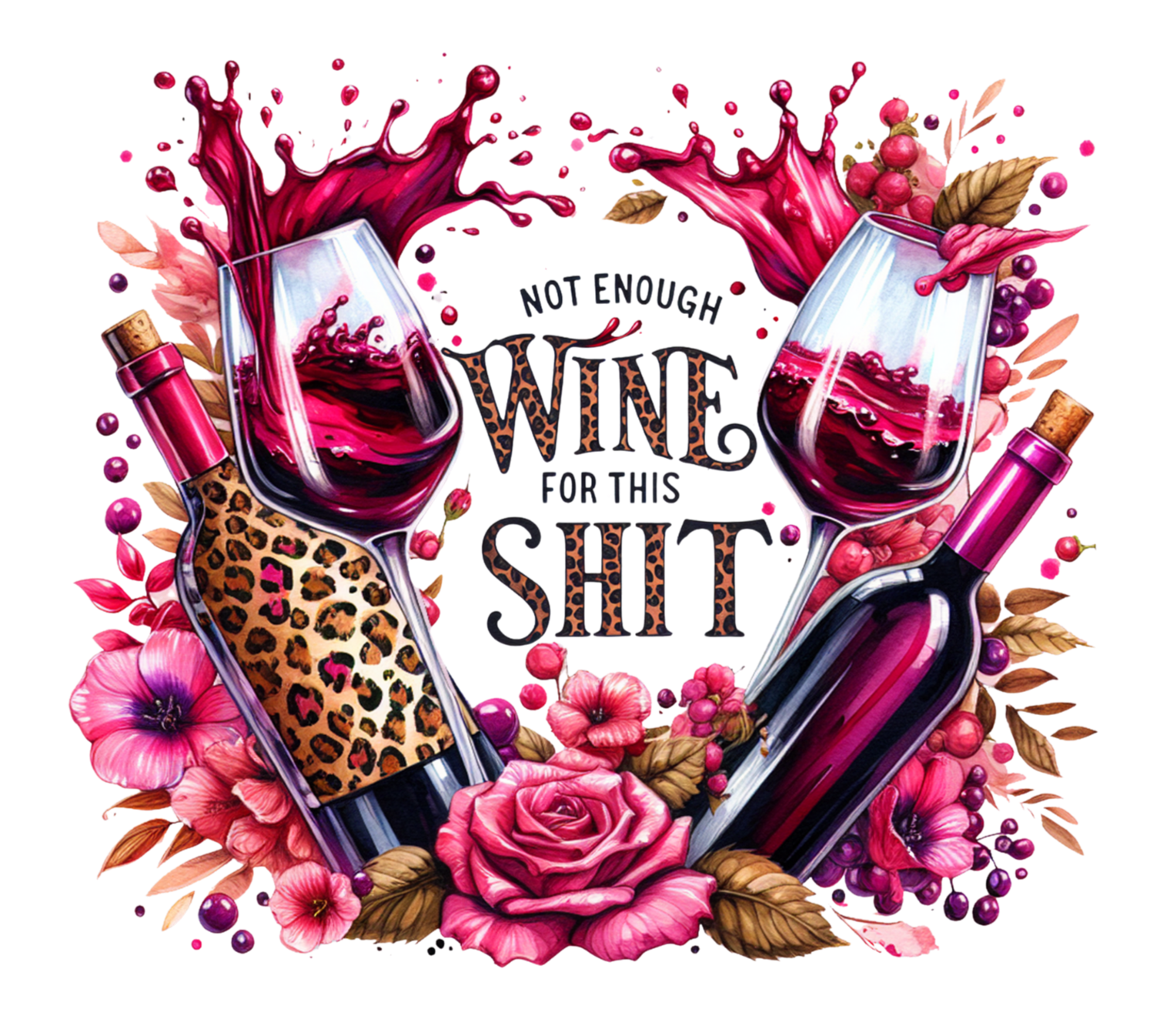Wine-themed graphic with text 'Not enough wine for this shit' surrounded by wine glasses, roses, and a bottle on a white background.